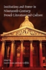 Image for Institutions and Power in Nineteenth-Century French Literature and Culture