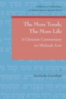Image for The More Torah, The More Life: A Christian Commentary on Mishnah Avot