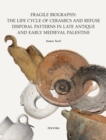 Image for Fragile Biography: The Life Cycle of Ceramics and Refuse Disposal Patterns in Late Antique and Early Medieval Palestine