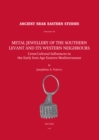 Image for Metal Jewellery of the Southern Levant and Its Western Neighbours: Cross-Cultural Influences in the Early Iron Age Eastern Mediterranean
