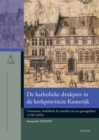 Image for De Katholieke Drukpers in De Kerkprovincie Kamerijk: Contacten, Mobiliteit &amp; Transfers in Een Grensgebied (1559-1659)