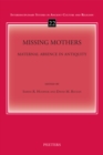 Image for Missing Mothers: Maternal Absence in Antiquity