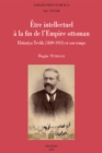 Image for Etre intellectuel a la fin de l&#39;Empire ottoman: Ebuzziya Tevfik (1849-1913) et son temps