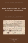 Image for Middle and Mixed Arabic over Time and across Written and Oral Genres: From Legal Documents to Television and Internet through Literature. Moyen arabe et arabe mixte a travers le temps et les genres ecrits et oraux: des documents legaux a la television et a internet en passant par la litterature: Proceedings of the IVth AIMA International Conference (Emory University, Atlanta, GA, USA, 12-15 Octobe