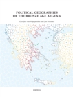 Image for Political Geographies of the Bronze Age Aegean: Proceedings of the joint workshop by the Belgian School at Athens (EBSA) and the Netherlands Institute at Athens (NIA). May 28 to 31, 2019