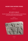 Image for By God&#39;s Grace: Ancient Anatolian Studies Presented to Aram Kosyan on the Occasion of his 65th Birthday
