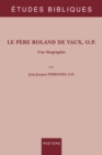 Image for Le Pere Roland De Vaux, O.p: Une Biographie