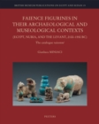 Image for Faience Figurines in their Archaeological and Museological Contexts (Egypt, Nubia, and the Levant, 2100-1550 BC): The Catalogue Raisonne