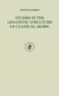 Image for Studies in the Linguistic Structure of Classical Arabic