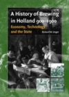 Image for A History of Brewing in Holland, 900-1900: Economy, Technology and the State