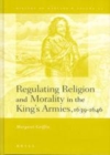 Image for Regulating religion and morality in the king`s armies, 1639-1646