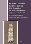Image for Muslim-Christian Polemic during the Crusades: The Letter from the People of Cyprus and Ibn Abi ?alib al-Dimashqi&#39;s Response : 2