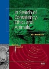Image for In Search of Consistency: Ethics and Animals