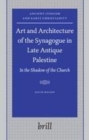 Image for Art and architecture of the synagogue in late antique Palestine: in the shadow of the church