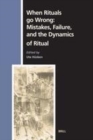 Image for When rituals go wrong: mistakes, failure and the dynamics of ritual