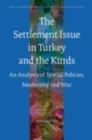 Image for The Settlement Issue in Turkey and the Kurds: An Analysis of Spatial Policies, Modernity and War