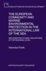 Image for The European Community and marine environmental protection in the international law of the sea: implementing global obligations at the regional level