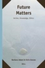 Image for Future matters: action, knowledge, ethics