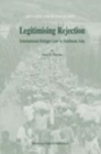 Image for Legitimising Rejection: International Refugee Law in Southeast Asia
