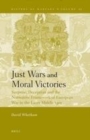 Image for Just wars and moral victories: surprise, deception and the normative framework of European war in the later Middle Ages
