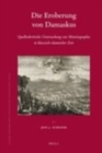 Image for Die Eroberung von Damaskus: Quellenkritische Untersuchung zur Historiographie in klassisch-islamischer Zeit