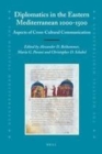 Image for Diplomatics in the Eastern Mediterranean 1000-1500: Aspects of Cross-Cultural Communication