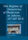 Image for The Regime of Demetrius of Phalerum in Athens, 317-307 BCE: A Philosopher in Politics : 318