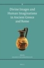 Image for Divine images and human imaginations in Ancient Greece and Rome