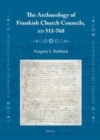 Image for The Archaeology of Frankish Church Councils, AD 511-768
