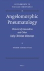 Image for Angelomorphic pneumatology: Clement of Alexandria and other early Christian witnesses