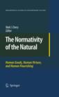 Image for The normativity of the natural: human goods, human virtues, and human flourishing