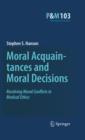 Image for Moral acquaintances and moral decisions: resolving moral conflicts in medical ethics