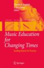 Image for Music education for changing times  : guiding visions for practice