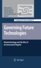 Image for Governing future technologies: nanotechnology and the rise of an assessment regime