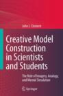 Image for Creative Model Construction in Scientists and Students : The Role of Imagery, Analogy, and Mental Simulation