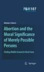 Image for Abortion and the moral significance of merely possible persons: finding middle ground in hard cases
