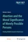 Image for Abortion and the Moral Significance of Merely Possible Persons