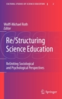 Image for Re/structuring science education  : reuniting sociological and psychological perspectives