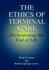 Image for The Ethics of Terminal Care : Orchestrating the End of Life
