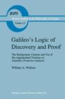 Image for Galileo&#39;s logic of discovery and proof  : the background, content, and use of his appropriated treatises on Aristotle&#39;s Posterior Analytics book I