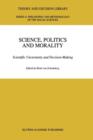 Image for Science, politics and morality  : scientific uncertainty and decision making