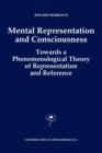 Image for Mental representation and consciousness  : towards a phenomenological theory of representation and reference