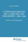Image for Ludwig Boltzmann  : his later life and philosophy, 1900-1906Book 2,: The philosopher