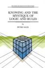 Image for Knowing and the Mystique of Logic and Rules