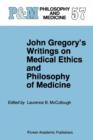 Image for John Gregory&#39;s writings on medical ethics and philosophy of medicine