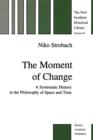 Image for The moment of change  : a systematic history in the philosophy of space and time