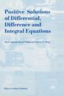 Image for Positive Solutions of Differential, Difference and Integral Equations