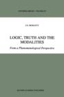 Image for Logic, truth and the modalities  : from a phenomenological perspective