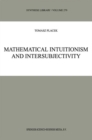 Image for Mathematical intuitionism and intersubjectivity  : a critical exposition of arguments for intuitionism