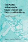 Image for The Plastic Anisotropy in Single Crystals and Polycrystalline Metals